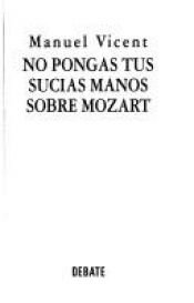 book cover of No pongas tus sucias manos sobre Mozart by Manuel Vicent