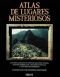 The Atlas of Mysterious Places: The World's Unexplained Sacred Sites, Symbolic Landscapes, Ancient Cities, and Lost Land