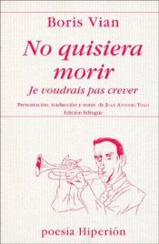 book cover of No quisiera morir = Je voudrais pas crever by Boris Vian