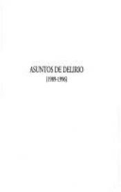 book cover of Asuntos de delirio :b (1989-1996) by Luis Antonio de Villena