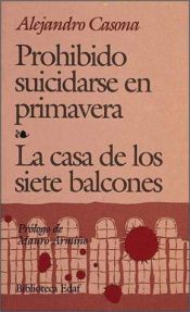 book cover of Prohibido suicidarse en primavera--La casa de los siete balcones by Alejandro Casona