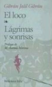 book cover of Loco, Lagrimas y Sonrisas = The Insane; Tears and Smiles by Χαλίλ Γκιμπράν