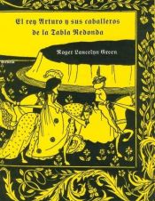 book cover of El rey Arturo y sus caballeros de la Tabla Redonda by Roger Lancelyn Green