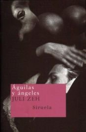 book cover of Águilas y ángeles by Juli Zeh