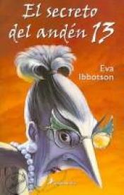 book cover of El secreto del Anden 13 by Eva Ibbotson