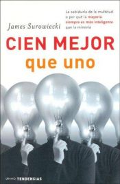 book cover of Cien mejor que uno by James Surowiecki