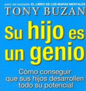 book cover of Su hijo es un genio. Cómo conseguir que sus hijos desarrollen todo su potencial. by Tony Buzan