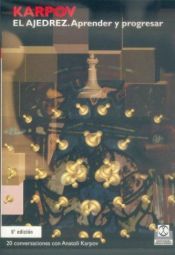 book cover of El ajedrez, aprender y progresar : veinte conversaciones con Anatoli KARPOV by Anatoly Karpov