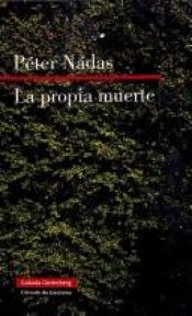 book cover of La Propia Muerte by Péter Nádas