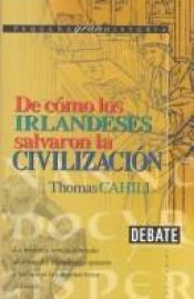 book cover of De cómo los Irlandeses salvaron la civilización by Thomas Cahill