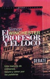 book cover of El profesor y el loco : una historia de crímenes, locura y amor por las palabras by Simon Winchester