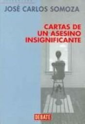 book cover of Cartas de un asesino insignificante by José Carlos Somoza