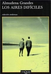 book cover of Los Aires Dificiles (Coleccion Andanzas, 466) by Almudena Grandes