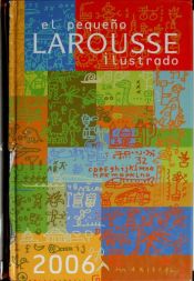 book cover of El Pequeno Larousse Ilustrado 2006 (El Pequeno Larousse Ilustrado) by Editors of Larousse