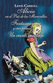 book cover of Alicia en el pais de las maravillas, Fantasmagoria, y Un cuento enredado by Луис Керол