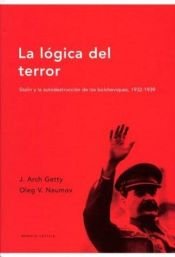 book cover of La lógica del terror. Stalin y la autodestrucción de los bolcheviques, 1932-1939 by J. Arch Getty