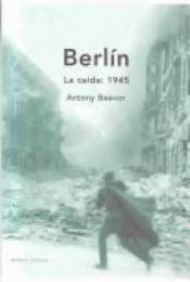 book cover of Berlin: LA Caida: 1945 by Antony Beevor