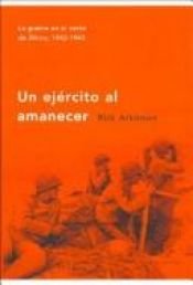 book cover of Un Ejército al amanecer : la guerra en el norte de África, 1942-1943 by Rick Atkinson