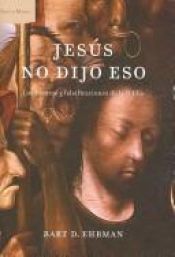 book cover of Jesús no dijo eso. Los errores y falsificaciones de la Biblia by Bart Ehrman
