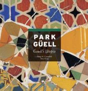book cover of Park Güell, Gaudí's utopia by José María Carandell