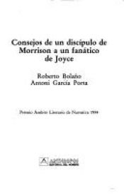 book cover of Consejos de un discípulo de Morrison a un fanático de Joyce by רוברטו בולניו