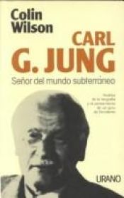 book cover of Carl G. Jung: señor del mundo subterraneo by Colin Wilson