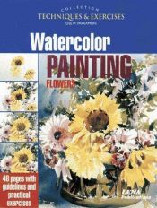 book cover of Watercolor Painting Flowers (The Techniques & Exercises Collection) by Jose Maria Parramon