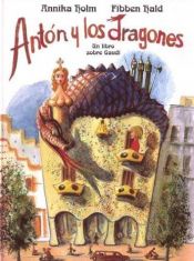 book cover of Anton och drakarna : [en bok om Gaudí] by Annika Holm