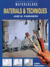 book cover of Materials and Techniques: A Practical Course in Watercolour Painting (Practical Courses in Watercolours) by Jose Maria Parramon