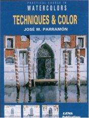 book cover of Techniques and Colour: A Practical Course in Watercolour Painting (Practical Courses in Watercolours) by Jose Maria Parramon