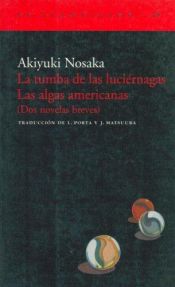 book cover of La Tumba de las luciérnagas ; Las algas americanas : dos novelas breves by Akiyuki Nosaka