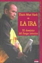 book cover of La ira. El dominio del fuego interior by Thich Nhat Hanh
