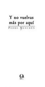 book cover of Y no vuelvas más por aquí by Pedro Menchén