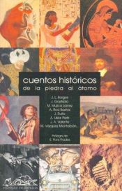 book cover of Cuentos históricos : de la piedra al átomo by A. Roa Bastos|Juan Pedro Aparicio|Manuel Mujica Lainez|Manuel Vazquez Montalban|Paloma Diaz-Mas|R. Walsh|خوان رولفو
