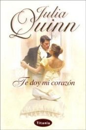 book cover of Te Doy Mi Corazón (Bridgerton III) by Julia Quinn
