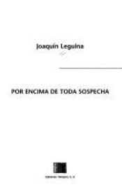 book cover of Por Encima de Toda Sospecha (Serie Baquedano de Novela Negra) by Joaquín Leguina