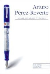 book cover of Sobre Hombres Y Damas by Arturo Pérez-Reverte