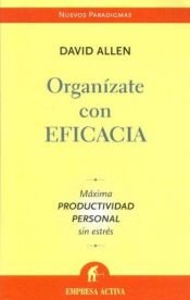 book cover of Organízate con eficacia : máxima productividad personal sin estrés by David Allen