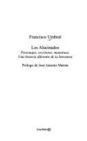 book cover of Los alucinados : personajes, escritores, monstruos : una historia diferente de la literatura by Francisco Umbral