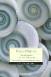 book cover of Arte De Pajaros, Una Casa en La Arena by Pablo Neruda