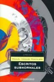 book cover of Escritos Subnormales/ Subnormal Writings by Manuel Vázquez Montalbán