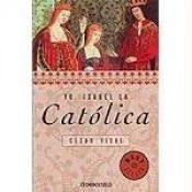 book cover of Yo, Isabel La Catolica (Best Selle) by César Vidal