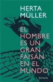 book cover of El hombre es un gran faisán en el mundo by Herta Müller