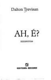 book cover of Ah, é? by Dalton Trevisan