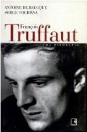 book cover of François Truffaut : uma biografia by Antoine de Baecque