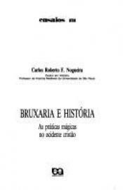 book cover of Bruxaria e historia: As praticas magicas no ocidente cristao (Ensaios) by Carlos Roberto Figueiredo Nogueira