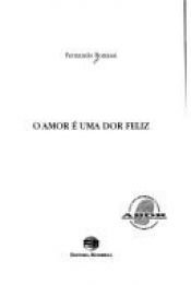 book cover of O amor e uma dor feliz by Fernando Bonassi