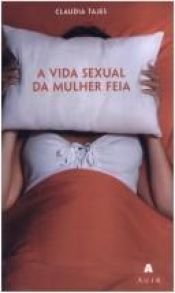 book cover of Vida sexual da mulher feia, A by Cláudia Tajes