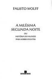 book cover of A milésima segunda noite, ou, História do mundo para sobreviventes by Fausto Wolff