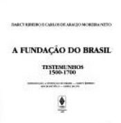 book cover of A fundacao do Brasil: Testemunhos, 1500-1700 by Darcy Ribeiro